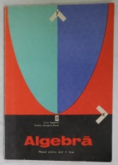 ALGEBRA , MANUAL PENTRU ANUL II LICEE de ZLATE BOGDANOF si EREMIA GEORGESCU - BUZAU , 1975 foto