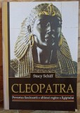 Stacy Schiff - Cleopatra: Povestea fascinanta a ultimei regine a Egiptului