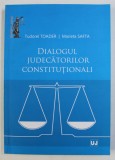 DIALOGUL JUDECATORILOR CONSTITUTIONALI de TUDOREL TOADER , MARIETA SAFTA , 2015