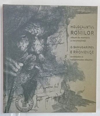 HOLOCAUSTUL IMPOTRIVA ROMILOR , ALBUM DE MEMORIE SI RECUNOSTINTA , 2023 *EDITIE BILINGVA foto