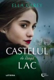 Castelul de langa lac - Ella Carey - Editura Litera