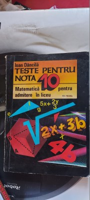 TESTE PENTRU NOTA 10 MATEMATICA PENTRU ADMITERE IN LICEU IOAN DANCILA foto