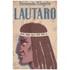Fernando Alegria - Lautaro - Tanarul dezrobitor al araucanilor -