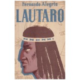 Fernando Alegria - Lautaro - Tanarul dezrobitor al araucanilor -