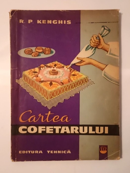 R. P. Kenghis - Cartea cofetarului: produse din aluat (1964)