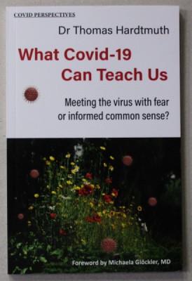 WHAT COVID - 19 CAN TEACH US - MEETING THE VIRUS WITH FEAR OR INFORMED COMMON SENSE ? by Dr. THOMAS HARDTMUTH , 2021 foto