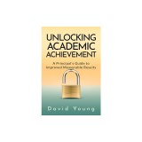 Unlocking Academic Achievement: A Principal's Guide To Improved Measurable Results