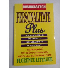 PERSONALITATE Plus * Cum sa-i intelegi pe ceilalti intelegandu-te pe tine insuti - Florance LITTAUER