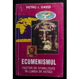 Petru I. David dedicație Ecumenismul, factor de stabilitate &icirc;n lumea de astăzi