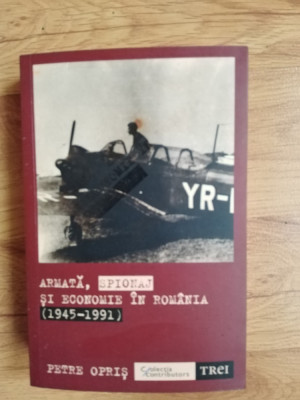 Armata, spionaj si economie in Romania 1945 - 1991 foto