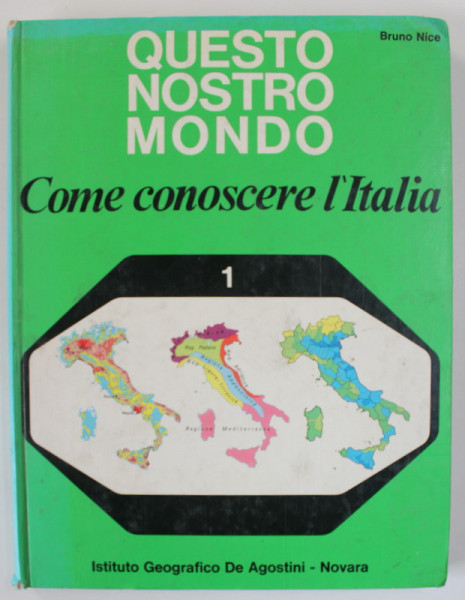QUESTO NOSTRO MONDO , COME CONOSCERE L &#039;ITALIA di BRUNO NICE , PER LA SCUOLA MEDIA , MANUAL DE GEOGRAFIE IN LIMBA ITALIANA , 1972
