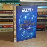 DUMITRU CONSTANTIN DULCAN - CALEA INTELEPCIUNII : DE LA CUNOASTEREA STIINTIFICA LA REVELATIA SPIRITUALA , 2025 ( CARTONATA ) *