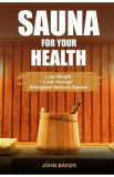 Sauna for Your Health - John Baker