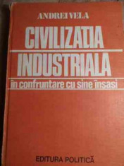Civilizatia Industriala In Confruntare Cu Sine Insasi - Andrei Vela ,530108 foto