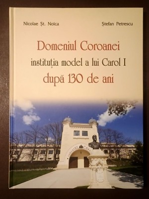 Nicolae Șt. Noica; Ștefan Petrescu - Domeniul Coroanei: instituție model a lui Carol I după 130 de ani foto