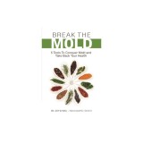 Break the Mold: 5 Tools to Conquer Mold and Take Back Your Health