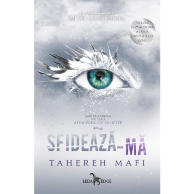 Sfideaza-Ma (Atingerea Lui Juliette, Vol.5), Tahereh Mafi - Editura Leda Edge foto