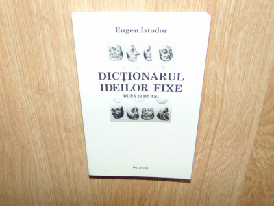 DICTIONARUL IDEILOR FIXE -EUGEN ISTODOR foto