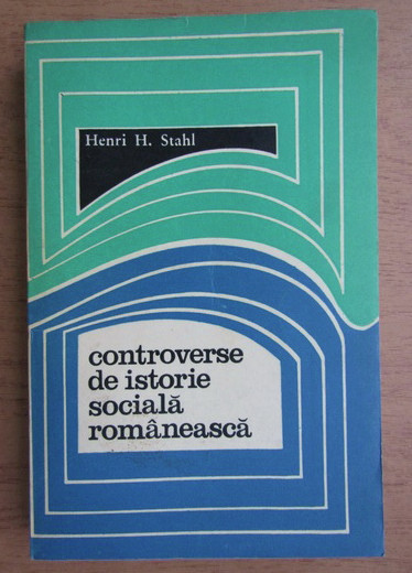 Controverse de istorie sociala romaneasca Henri H. Stahl cartonata