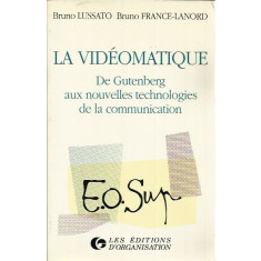 La videomatique de Gutenberg aux nouvelles tecnologies de la communication - Bruno Lussato, Bruno France - Lanord