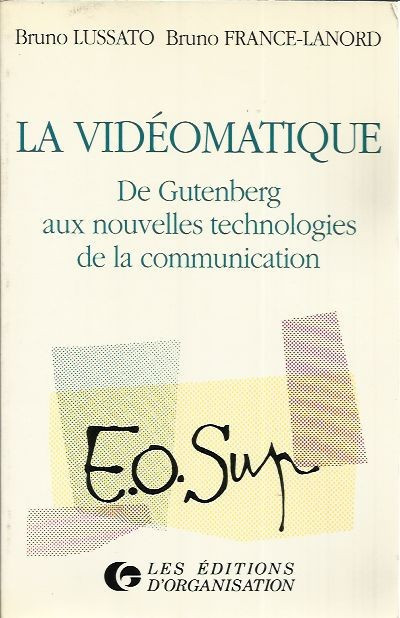 La videomatique de Gutenberg aux nouvelles tecnologies de la communication - Bruno Lussato, Bruno France - Lanord