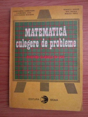 Constantin Carbunaru - Matematica. Culegere de probleme pentru clasele IV-VIII foto