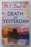 DEATH OF YESTERDAY by M . C . BEATON , 2013 * TEXT IN LIMBA ENGLEZA