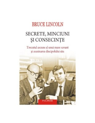 Secrete, minciuni si consecinte. Trecutul ascuns al unui mare savant si asasinarea discipolului sau - Bruce Lincoln foto