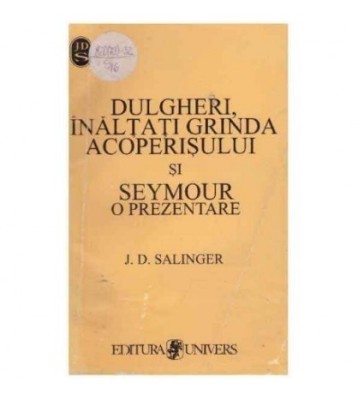 J. D. Salinger - Dulgheri, inaltati grinda acoperisului si Seymour o foto