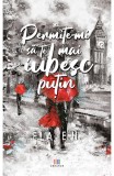 Permite-mi să te mai iubesc puțin - Paperback brosat - Ela E. H. - Creator, 2022