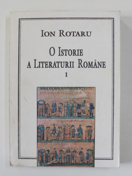 O ISTORIE A LITERATURII ROMANE de ION ROTARU , VOLUMUL I , 1994