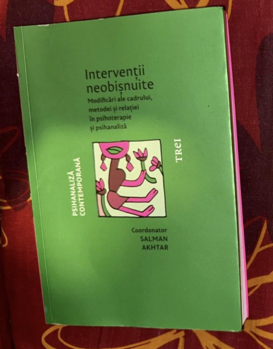 Interventii neobisnuite. Modificari ale cadrului, metodei si relatiei in psihoterapie si psihanaliza ed. Salman Akhtar