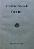 Opere Constantin Antoniade, Editura Eminescu, 1985, 745 Pagini, Brosata, Stare Foarte Buna