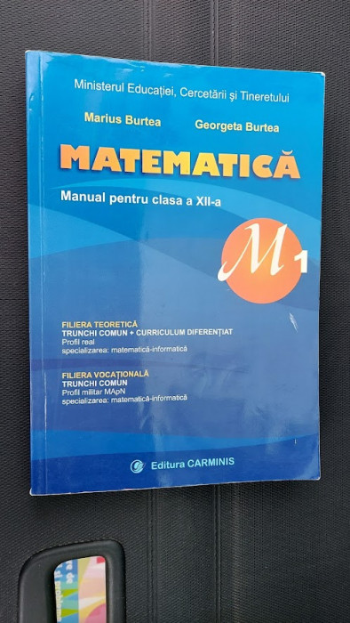 MATEMATICA CLASA A XII A M1 FILIERA TEORETICA , VOCATIONALA MARIUS BURTEA