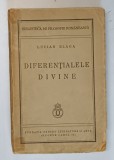 DIFERENTIALELE DIVINE de LUCIAN BLAGA , 1940 *EDITIE PRINCEPS , PREZINTA SUBLINIERI