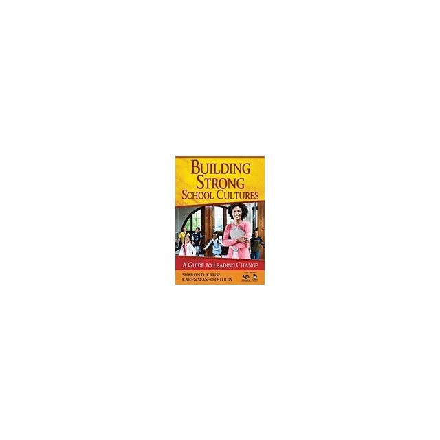 Building Strong School Cultures: A Guide to Leading Change