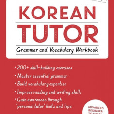 Korean Tutor, Grammar and Vocabulary Workbook (Learn Korean with Teach Yourself): Advanced Beginner to Upper Intermediate Course