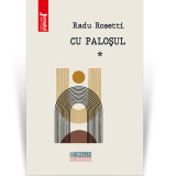 Cu palosul, vol 1 - Radu Rosetti