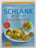 SCHLANK IM SCHLAF VEGETARISCH ( RETETE VEGANE ) , TEXT IN LIMBA GERMANA , 2012