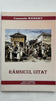 R&amp;Acirc;MNICUL UITAT (Ediția a II-a,revǎzutǎ și adǎugitǎ) - Constantin MATEESCU foto