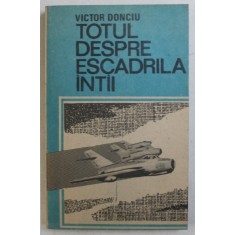 TOTUL DESPRE ESCADRILA INTAI de VICTOR DONCIU , 1990