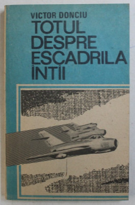 TOTUL DESPRE ESCADRILA INTAI de VICTOR DONCIU , 1990 foto