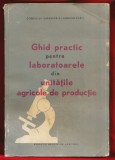 &quot;Ghid practic pentru laboratoarele din unitatile agricole de productie&quot; 1967