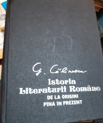 ISTORIA LITERATURII ROMANE DE LA ORIGINI PANA IN PREZENT G. CALINESCU foto