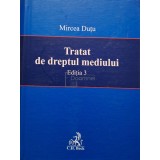 Mircea Dutu - Tratat de dreptul mediului, editia 3 (Editia: 2007)