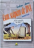 Dinu Mihai, Cum scapam de DNA