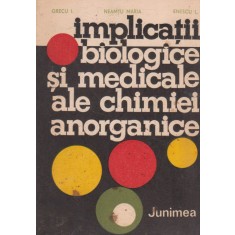 Implicatii Biologice Si Medicamentale Ale Chimiei Anorganice - Enescu L. ,neamtu Maria , 20803