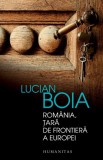 Cumpara ieftin Romania, Tara de Frontiera a Europei - Lucian Boia - Carte Istorie