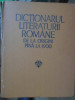 DICTIONARUL LITERATURII ROMANE DE LA ORIGINI PANA LA 1900-COLECTIV