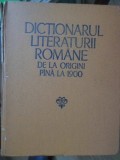 Dictionar Literatura Romana: Origini pana in 1900, Colectiv, 1979, Editura Academiei Romane, 976 pagini, Coperta Cartonata